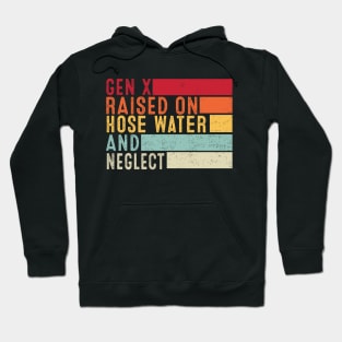 Gen X Raised On Hose Water And Neglect Funny Retro Hoodie